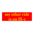 Bumper Sticker — "my other ride is an IS-1" Retro Military Humor Sticker